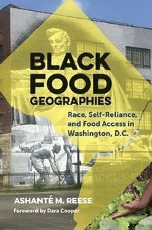 Black Food Geographies : Race, Self-Reliance, and Food Access in the Nation's Capital | 1:a upplagan