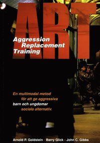ART - aggression replacement training : en multimodal metod för att ge aggressiva barn och ungdomar sociala alternativ