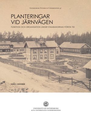 Planteringar vid järnvägen : Funktion och organisation under stambanornas första tid | 1:a upplagan