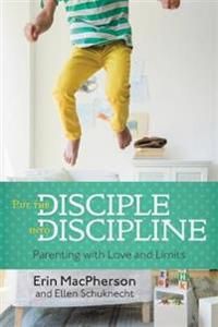 Put the disciple into discipline - parenting with love and limits | 0:e upplagan