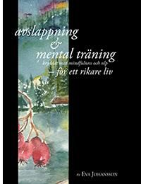 Avslappning & Mental träning - kryddat med mindfulness och nlp - för ett rikare liv