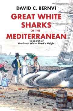 Great White Sharks of the Mediterranean: In Search of the Great White Shark's Origin | 1:a upplagan