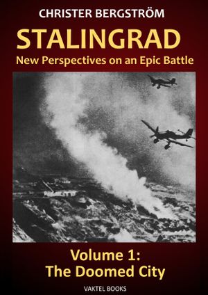 Stalingrad – New Perspectives on an Epic Battle. Vol. 1: The Doomed City