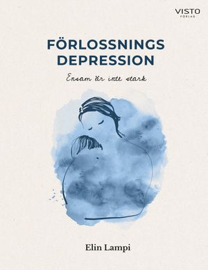 Förlossningsdepression : ensam är inte stark