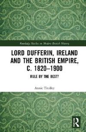 Lord Dufferin, Ireland and the British Empire, c. 1820–1900 | 1:a upplagan