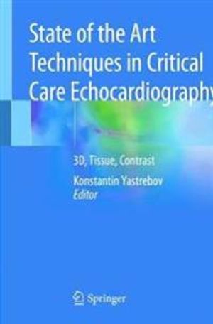 State of the Art Techniques in Critical Care Echocardiography: 3D, Tissue, Contrast | 1:a upplagan