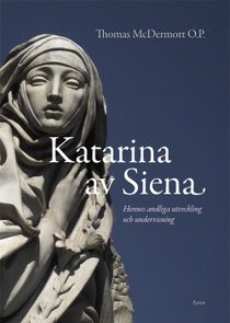 Katarina av Siena : Andlig utveckling i hennes liv och undervisning