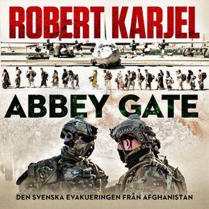 Abbey Gate : Den svenska evakueringen från Afghanistan