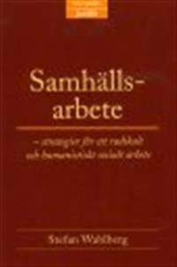 Samhällsarbete : strategier för ett radikalt och humanistiskt socialt arbete | 1:a upplagan