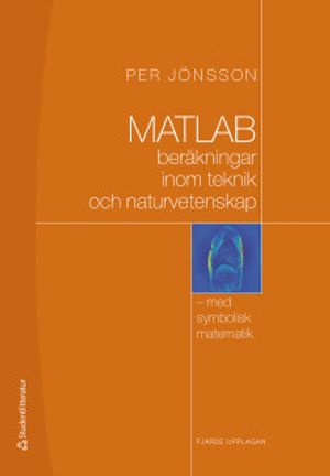 MATLAB-beräkningar inom teknik och naturvetenskap - med symbolisk matematik | 4:e upplagan