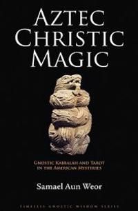 Aztec Christic Magic: Gnostic Kabbalah & Tarot In The American Mysteries | 0:e upplagan