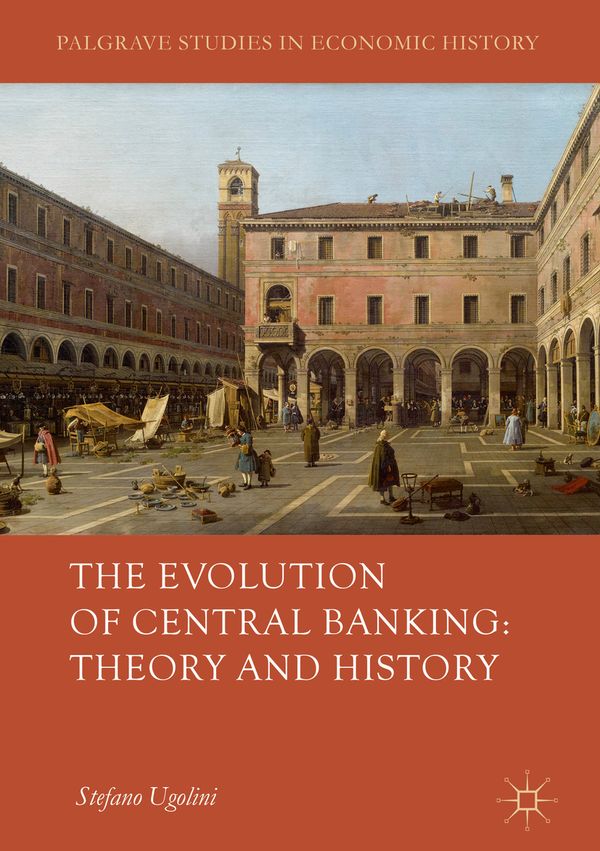The Evolution of Central Banking: Theory and History | 1:a upplagan