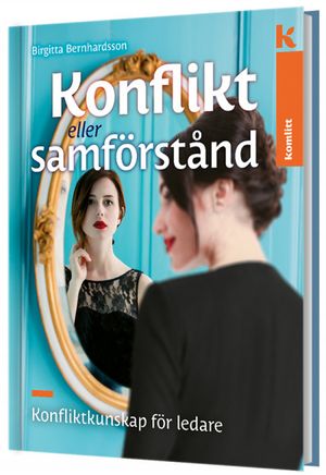 Konflikt eller samförståd - Konfliktkunskap för ledare