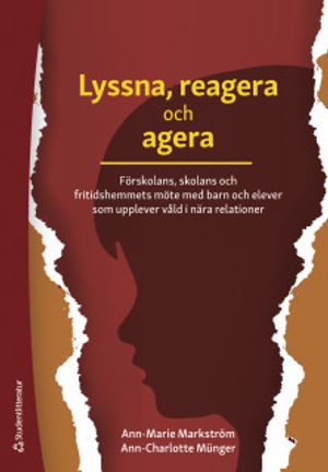 Lyssna, reagera och agera - Förskolans, skolans och fritidshemmets möte med barn och elever som upplever vål | 1:a upplagan