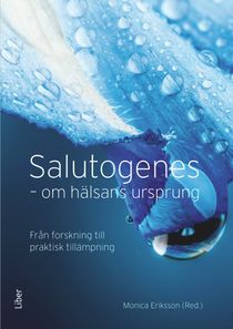 Salutogenes - Om hälsans ursprung Från forskning till praktisk tillämpning
