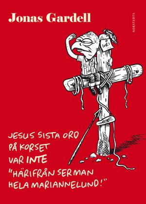 Jesus sista ord på korset var INTE "Härifrån ser man hela Mariannelund!" | 1:a upplagan