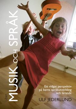 Musik och språk : ett vidgat perspektiv på barns språkutveckling och lärande | 2:a upplagan