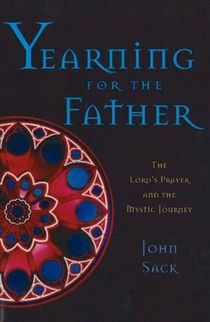 Yearning For The Father: The Lord's Prayer & The Mystic Journey