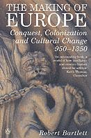 The Making of Europe  Conquest, Colonization and Cultural Change 950 - 1350