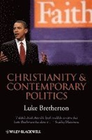 Christianity and Contemporary Politics: The Conditions and Possibilites of Faithful Witness | 1:a upplagan