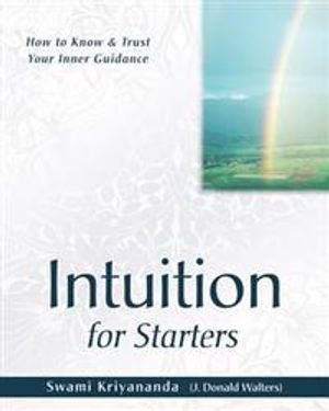 Intuition For Starters: How To Know & Trust Your Inner Guidance