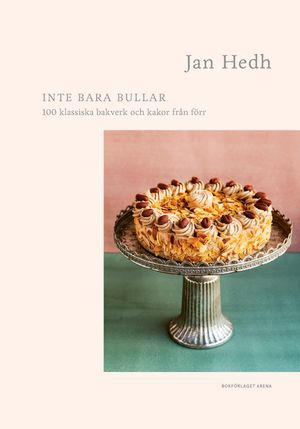 Inte bara bullar - 100 klassiska bakverk och kakor