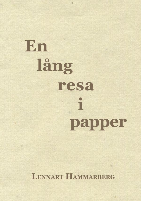 En lång resa i papper : minnen från mitt arbetsliv 1969-2010 | 0:e upplagan