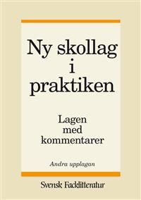 Ny skollag i praktiken : lagen med kommentarer | 2:a upplagan