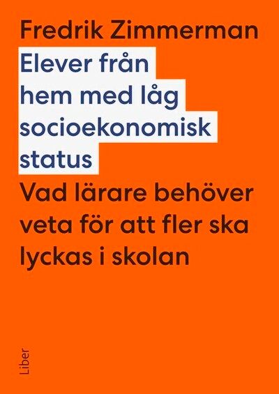 Elever från hem med låg socioekonomisk status : vad lärare behöver veta för att fler ska lyckas i skolan | 1:a upplagan