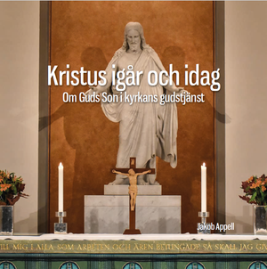 Kristus igår och idag. Om Guds Son i kyrkans gudstjänst. | 1:a upplagan