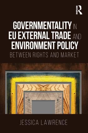 Governmentality in EU External Trade and Environment Policy | 1:a upplagan