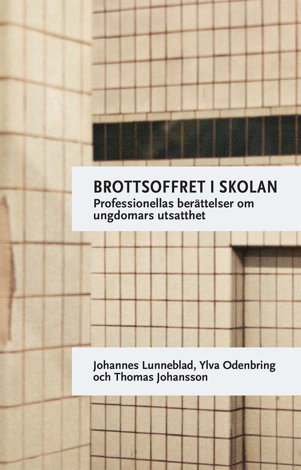 Brottsoffret i skolan : professionellas berättelser om ungdomars utsatthet | 0:e upplagan
