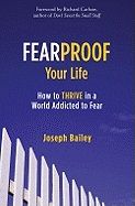 Fearproof your life - how to thrive in a world addicted to fear
