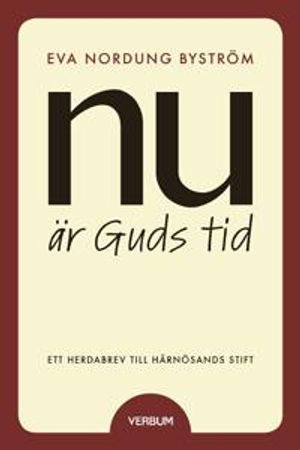 Nu är Guds tid : tro, liv och kallelse - ett herdabrev till Härnösands stift | 1:a upplagan