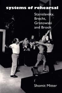 Systems of rehearsal - stanislavsky, brecht, grotowski and peter brook