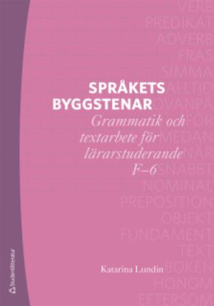 Språkets byggstenar - Grammatik och textarbete för lärarstuderande F-6 | 1:a upplagan