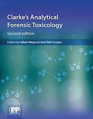 Clarke's Analytical Forensic Toxicology |  2:e upplagan