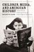 Children, Media, and American History