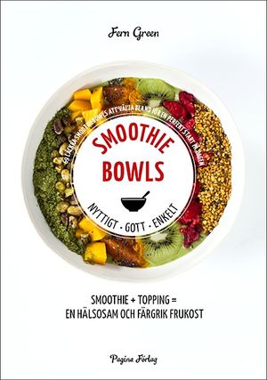 Smoothiebowls : nyttigt, gott, enkelt | 1:a upplagan