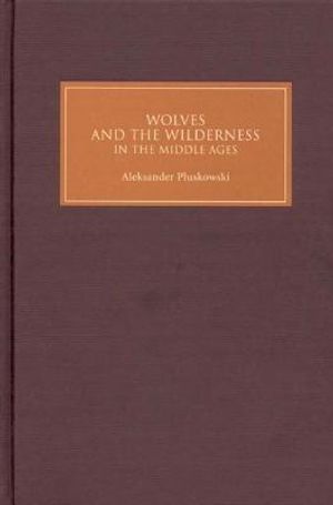 Wolves and the Wilderness in the Middle Ages