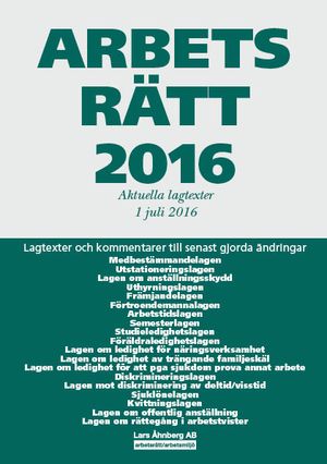 Arbetsrätt 2016 - Aktuella lagtexter 1 juli 2016 | 39:e upplagan