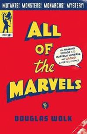 All of the Marvels - An Amazing Voyage into Marvel's Universe and 27,000 Su