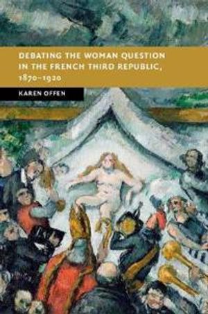 Debating the Woman Question in the French Third Republic, 1870–1920