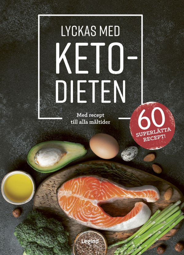 Lyckas med ketodieten : med recept till dagens alla måltider | 2:a upplagan
