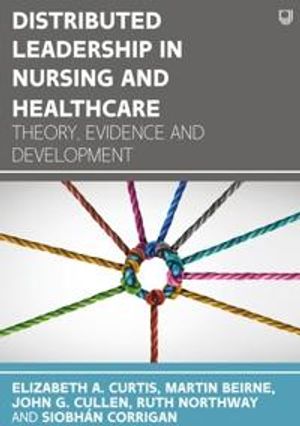 Distributed Leadership in Nursing and Healthcare: Theory, Evidence and Development