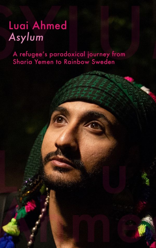 Asylum: A refugee’s paradoxical journey from Sharia Yemen to Rainbow Sweden... | 0:e upplagan