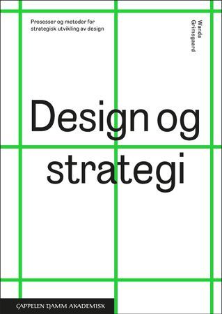 Design og strategi- Prosesser og metoder for strategisk utvikling av design | 1:a upplagan