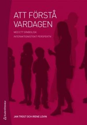 Att förstå vardagen : med ett symbolisk interaktionistiskt perspektiv | 4:e upplagan