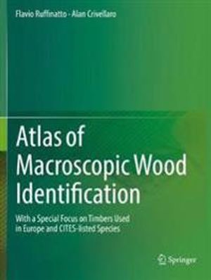 Atlas of Macroscopic Wood Identification: With a Special Focus on Timbers Used in Europe and CITES-listed Species | 1:a upplagan