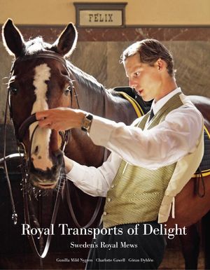 Royal transports of delight - Sweden's Royal Mews | 1:a upplagan